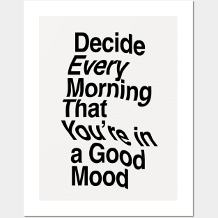 Decide Every Morning That You're in a Good Mood by The Motivated Type in Black and White Posters and Art